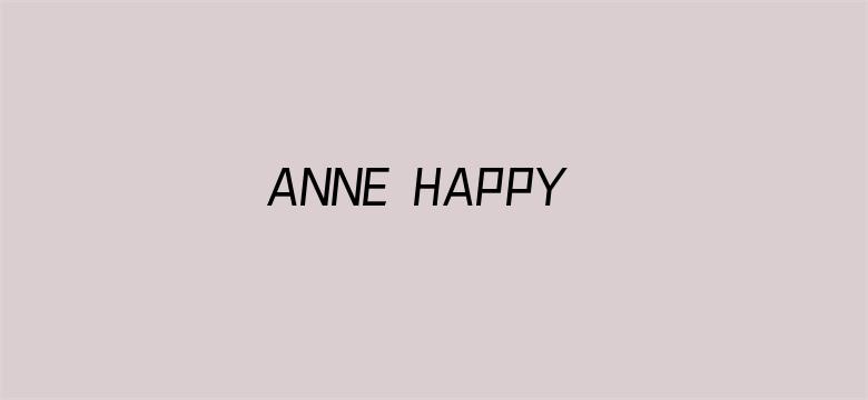 ANNE HAPPY